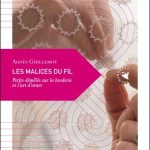 Lire la suite à propos de l’article « Les malices du fil, petit démêlés sur la broderie et l&rsquo;art d&rsquo;orner » d&rsquo;Agnès Guillemot